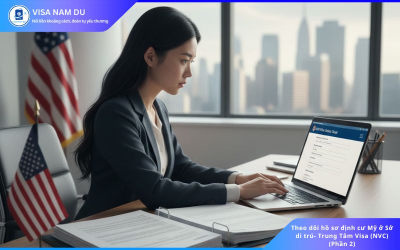 Theo dõi hồ sơ định cư Mỹ ở Sở di trú- Trung Tâm Visa (NVC) (Phần 2)