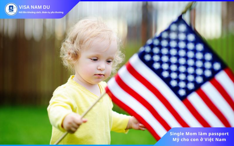 Single Mom làm passport Mỹ cho con ở Việt Nam