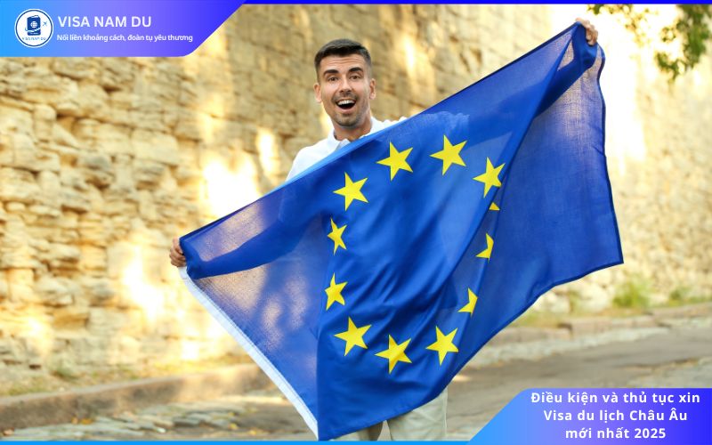 Điều kiện và thủ tục xin Visa du lịch Châu Âu mới nhất 2025