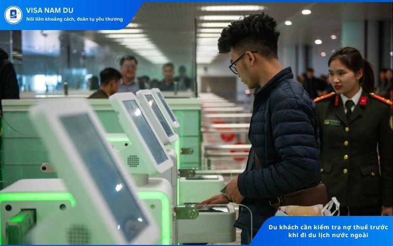 Du khách cần kiểm tra nợ thuế trước khi đi du lịch nước ngoài